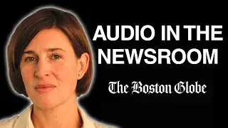 Boston Globe Head of Audio Kristin Nelson on Integrating Audio Into the Newsroom