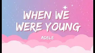 Adele- When We Were Young [Lyrics]