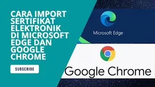 Cara Import Sertifikat Elektronik di Microsoft Edge dan Google Chrome