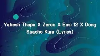 Yabesh Thapa | Zeroo | Easi 12 | Dong - Saacho Kura (Lyrics)