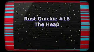 Rust Quickie #16 - the Heap