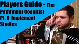 Players Guide - The Pathfinder Occultist Pt. 6 Implement Studies
