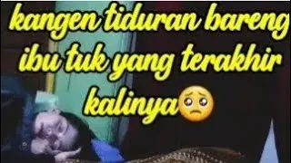 💚Kangen Tiduran Bareng Ibu Tuk Yang Terakhir Kalinya