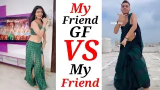 My Friend GF VS My Friend // Girls VS Boys // DESI BOY