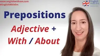 PREPOSITIONS in English Grammar: Adjective + WITH / ABOUT [adjective preposition combinations]