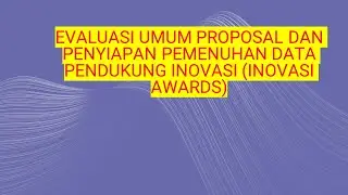 EVALUASI UMUM PROPOSAL DAN PENYIAPAN PEMENUHAN DATA PENDUKUNG INOVASI (INOVASI AWARDS)