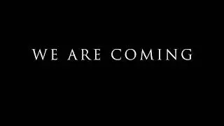 WE ARE COMING