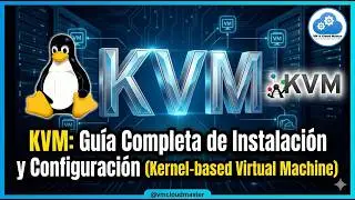 KVM: Guía Completa de Instalación y Configuración (Kernel-based Virtual Machine) #vmcloudmaster #kvm