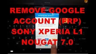 Bypass remove Google Account Frp Sony L1 G3311 G3312 G3313 Nougat 7.0 New Method