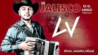 DE JALISCO ES EL AMIGO | VIDEO LYRIC | 2022