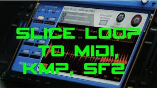 SLICE LOOP TO MIDI ,KMP,SF2 TO LOAD KORG PA SERIES
