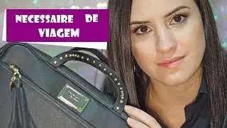 O que eu levo na Necessaire de Viagem