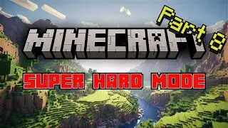 Minecraft Super Hard Mode - A Hardcore Series | PART 8