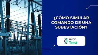 ¿Cómo simular comando de una subestación? - Axon Test
