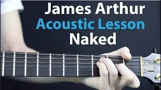 James Arthur - Naked: Acoustic Guitar Lesson/Tutorial 🎸How To Play Chords/Rhythms