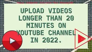 How to upload videos longer than 20 minutes on YouTube in 2022.