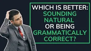 Which is better: sounding natural or being grammatically correct?