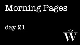 Morning Pages: Day 21