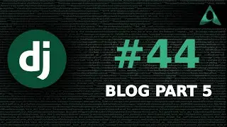 #44 Blog - Part 5 (Django Beginner to Intermediate Tutorials)