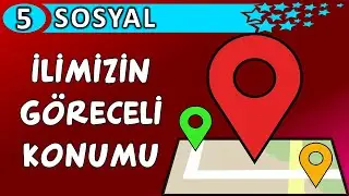 İlimizin Göreceli Konumu | 5. Sınıf Sosyal Bilgiler Konu Anlatımı | Mektepci