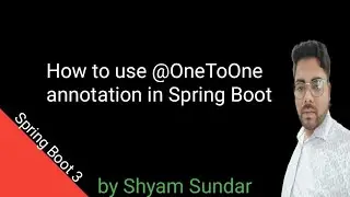 How to use @OneToOne annotation in Spring Boot || Shyam Sundar