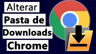 Como mudar a pasta de downloads do Google Chrome