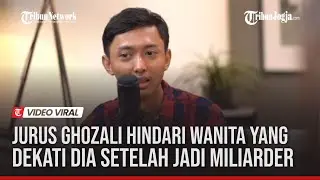 JURUS GHOZALI HINDARI WANITA YANG DEKATI SETELAH DIA JADI MILIARDER