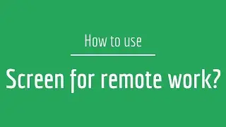 How to use Screen for remote work?