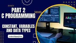 Part 2 of C Programming Language (Variables, Constants and Data Types)