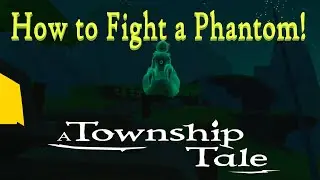 How to Fight a Phantom in a Township Tale!