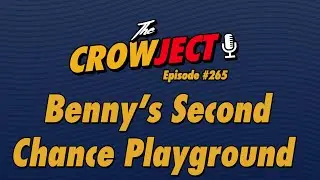 The Crowject | E265 | Benny's Second Chance Playground (feat. Nealedog from Crow Bar Pod!)