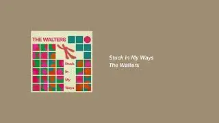 The Walters - Stuck in My Ways