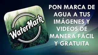 Pon Marca de Agua a tus fotos y videos con WaterMark