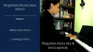 Pequeña pieza No. 8 en Si mayor // L. Enrique Cruz
