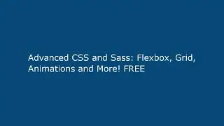 Advanced CSS and Sass: Flexbox, Grid, Animations and More! FREE