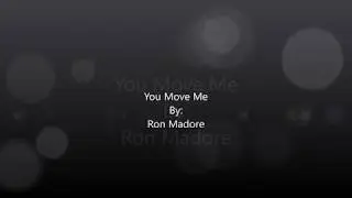 You Move Me -  Ron Madore