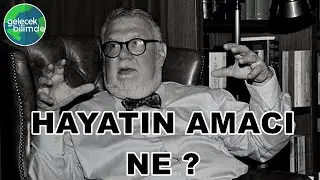 Celal Şengör - What is the purpose of life?