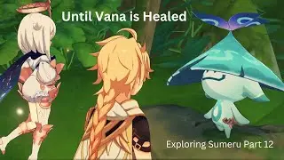 Exploring Sumeru Part 12 - Until Vana is Healed | Genshin Impact [3.0 Update]