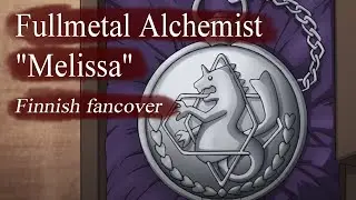 "Melissa" Fullmetal Alchemist OP1 | FINNISH COVER