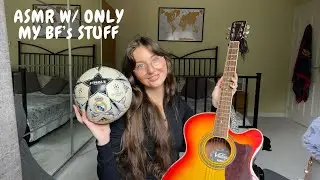 ASMR Using ONLY my boyfriends stuff⚽️