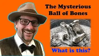 The Mysterious Ball of Bones