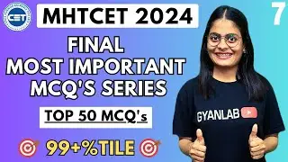 MHTCET 2024 | Final Most Expected MCQ's | Top 50 MCQ's | Part 7 | PYQ's | Gyanlab | Anjali Patel