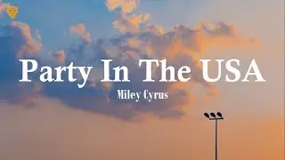 Miley Cyrus - Party In The USA (Lyrics)