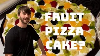 FRUIT PIZZA CAKE? Cooking With Josh | Episode 1