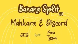 Banana Split 1 : Mahkara & Discord
