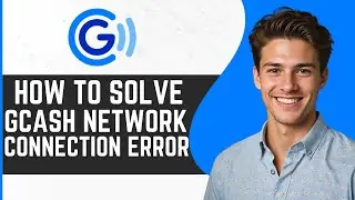 How To Solve GCash Network Connection Error (2024) - Full Guide