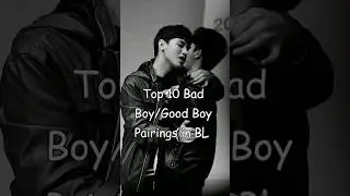 Top 10 Bad Boy/Good Boy Pairings in BL 