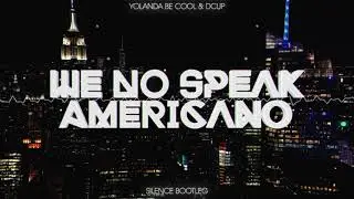 Yolanda Be Cool & DCUP - We No Speak Americano (Silence Bootleg) 2020 + FREE DOWNLOAD