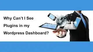 Why Can't I See My Plugins in My WordPress Dashboard?