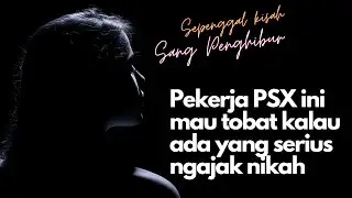 Wanita PSX ini mau tobat jika ada yang serius ngajak menikah | Sepenggal kisah sang penghibur
